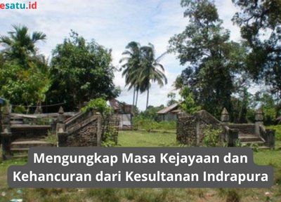 Mengungkap Sejarah Kesultanan Indrapura Kejayaan Dan Kehancuran