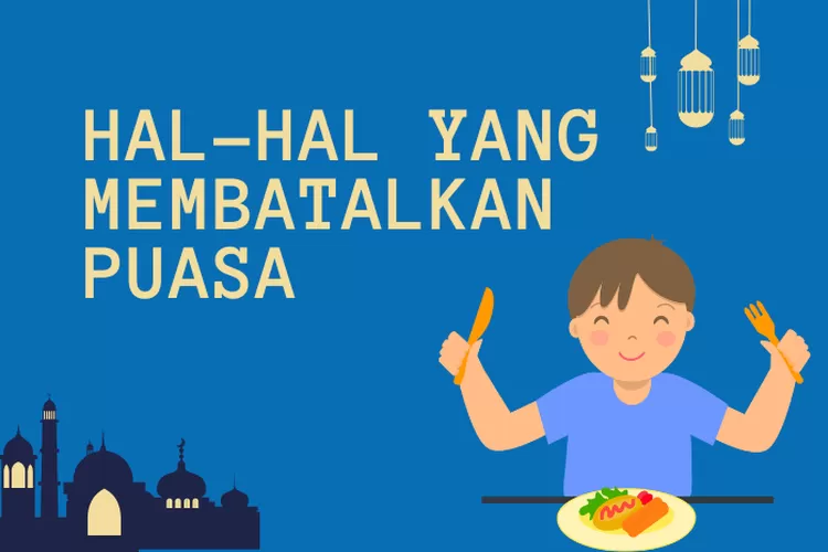 Perkara Yang Membatalkan Puasa Mengenali Hal Hal Yang Harus Dihindari