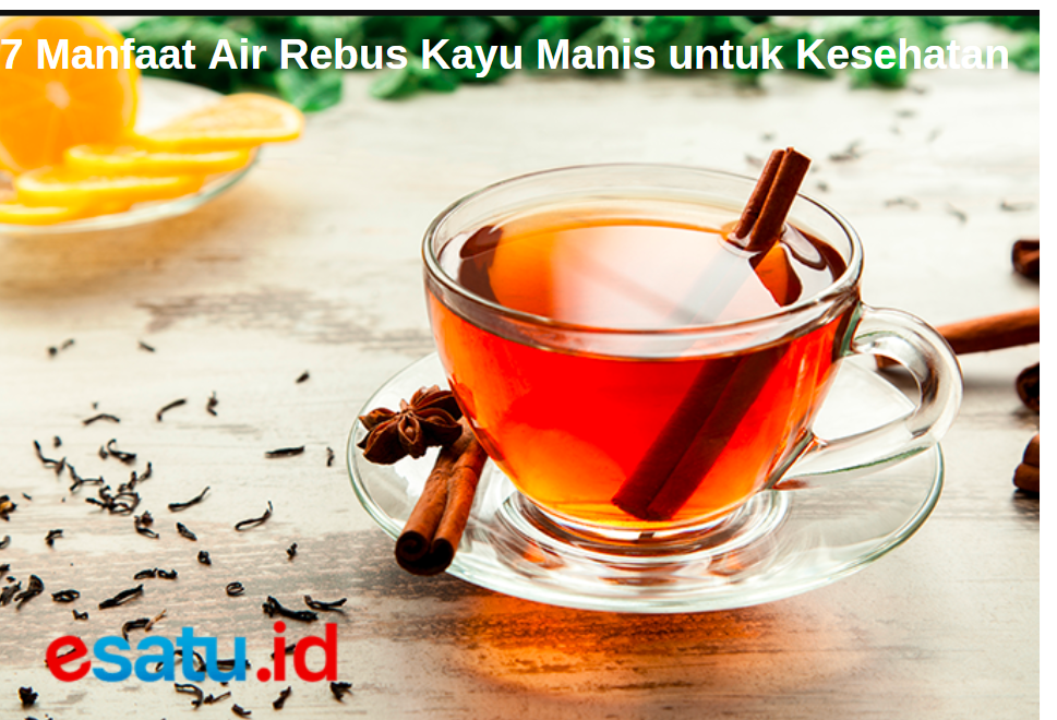 7 Manfaat Air Rebus Kayu Manis Untuk Kesehatan Meski Secangkir 7 Manfaat Air Rebus Kayu Manis 1893